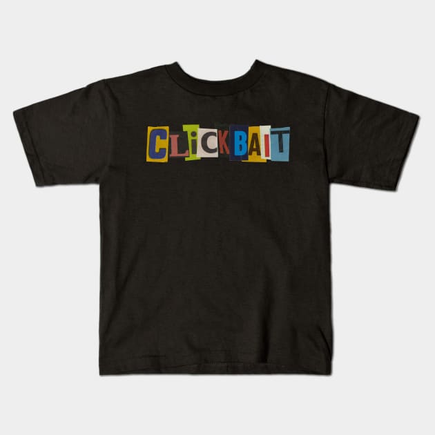 Clickbait - RansomNote Kids T-Shirt by RansomNote